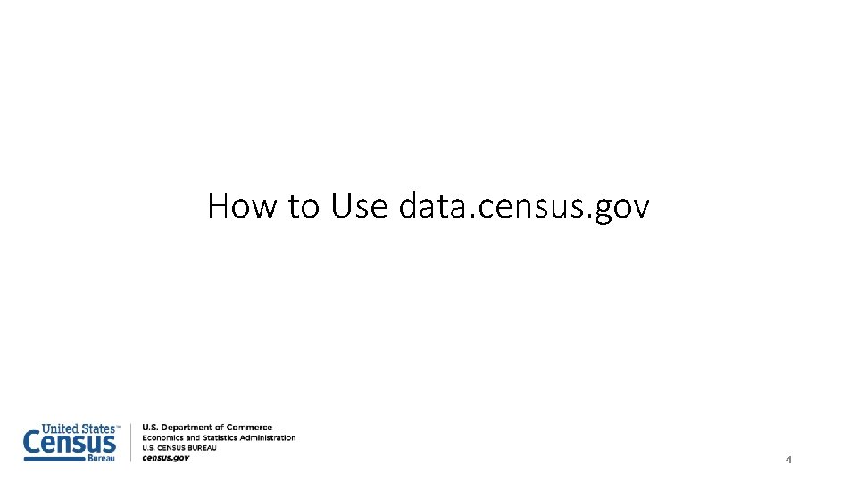 How to Use data. census. gov 4 