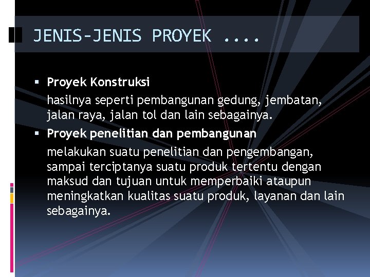 JENIS-JENIS PROYEK. . Proyek Konstruksi hasilnya seperti pembangunan gedung, jembatan, jalan raya, jalan tol