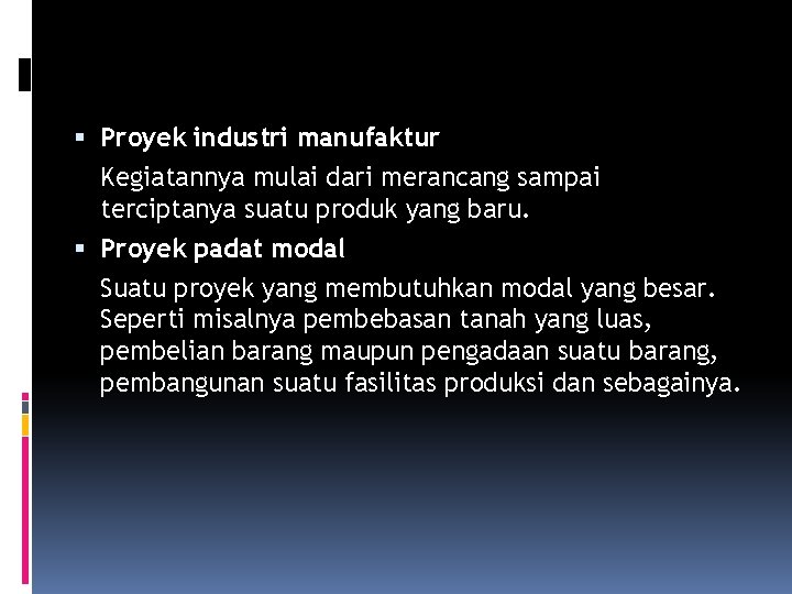  Proyek industri manufaktur Kegiatannya mulai dari merancang sampai terciptanya suatu produk yang baru.