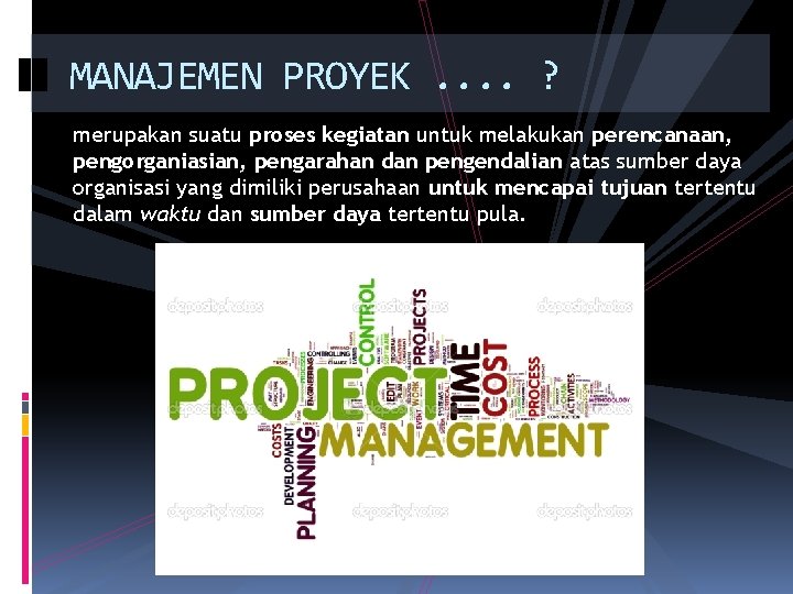 MANAJEMEN PROYEK. . ? merupakan suatu proses kegiatan untuk melakukan perencanaan, pengorganiasian, pengarahan dan