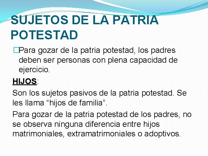 SUJETOS DE LA PATRIA POTESTAD �Para gozar de la patria potestad, los padres deben