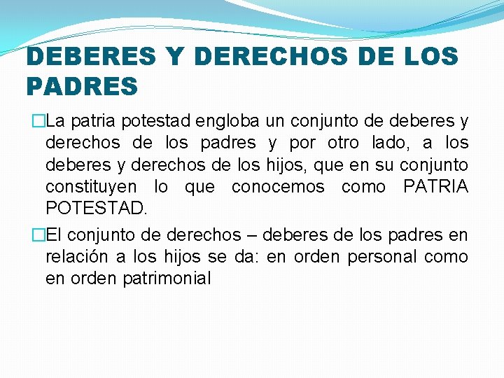 DEBERES Y DERECHOS DE LOS PADRES �La patria potestad engloba un conjunto de deberes