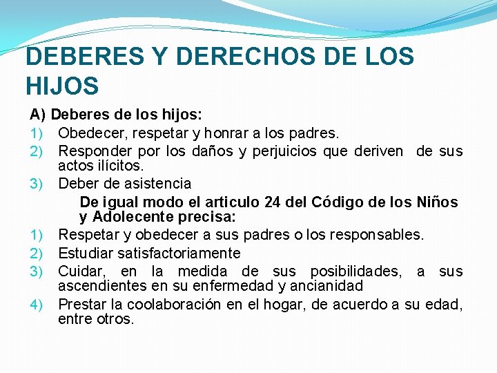 DEBERES Y DERECHOS DE LOS HIJOS A) Deberes de los hijos: 1) Obedecer, respetar