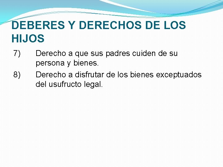 DEBERES Y DERECHOS DE LOS HIJOS 7) 8) Derecho a que sus padres cuiden