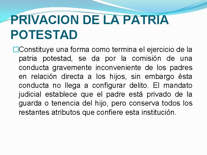 PRIVACION DE LA PATRIA POTESTAD �Constituye una forma como termina el ejercicio de la