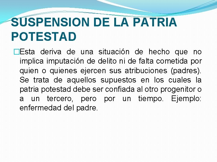 SUSPENSION DE LA PATRIA POTESTAD �Esta deriva de una situación de hecho que no