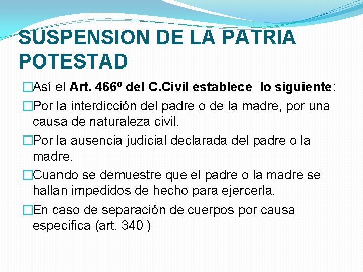 SUSPENSION DE LA PATRIA POTESTAD �Así el Art. 466º del C. Civil establece lo