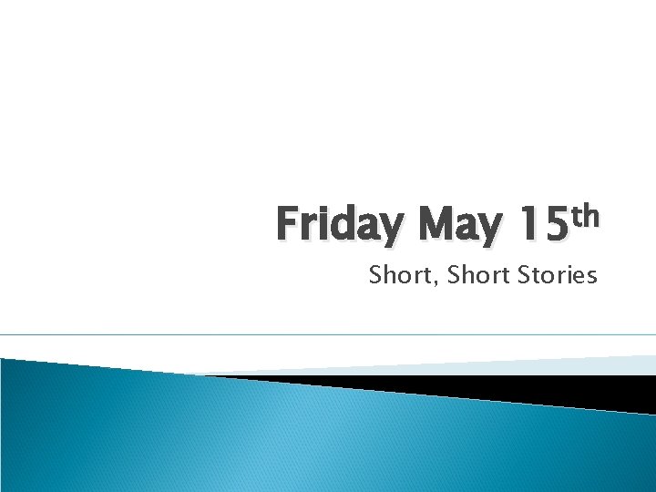 Friday May th 15 Short, Short Stories 
