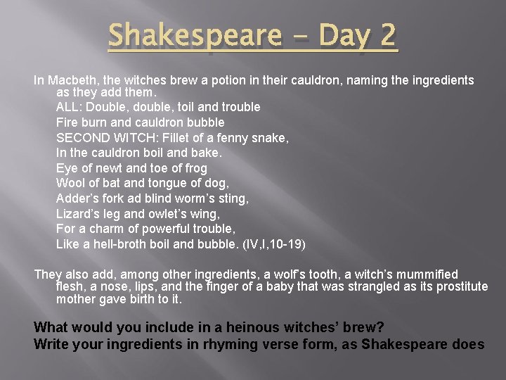 Shakespeare - Day 2 In Macbeth, the witches brew a potion in their cauldron,