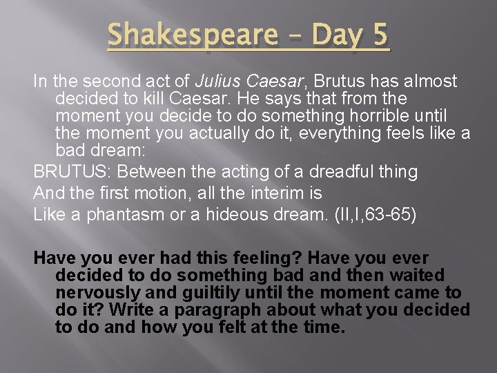 Shakespeare – Day 5 In the second act of Julius Caesar, Brutus has almost