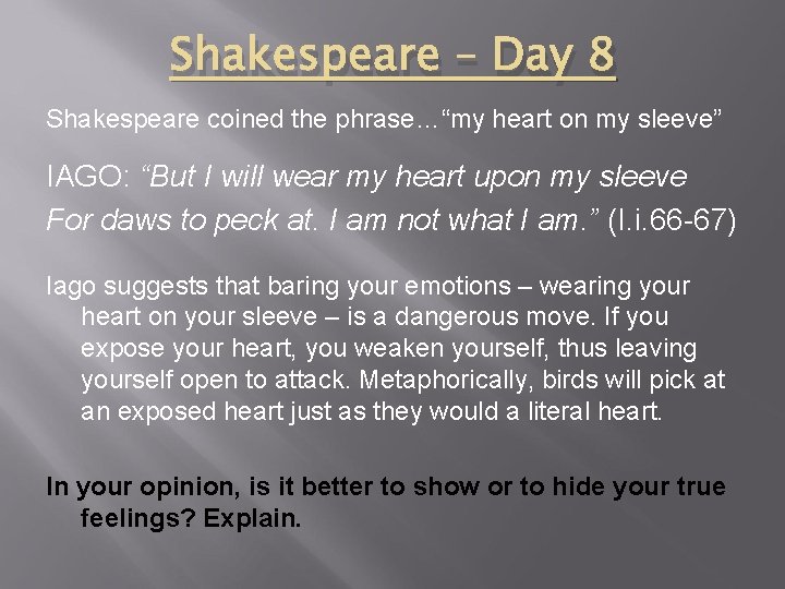 Shakespeare – Day 8 Shakespeare coined the phrase…“my heart on my sleeve” IAGO: “But