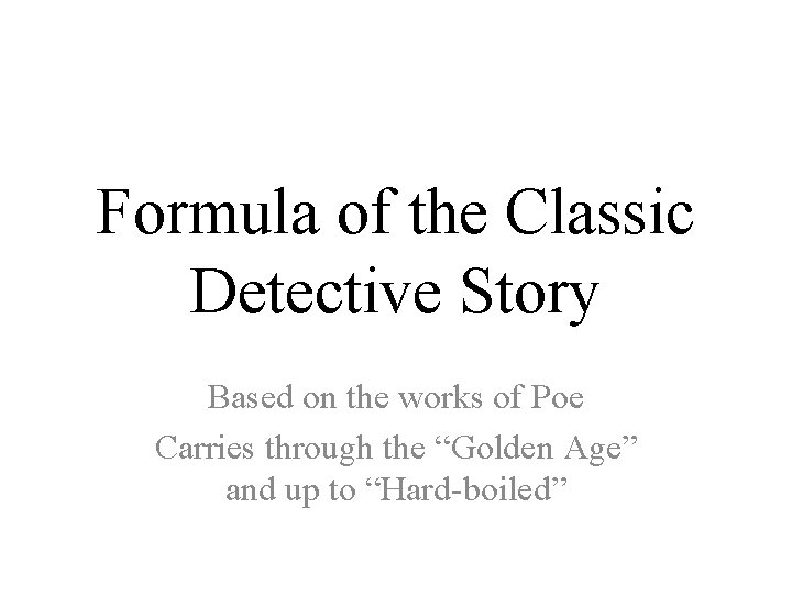 Formula of the Classic Detective Story Based on the works of Poe Carries through