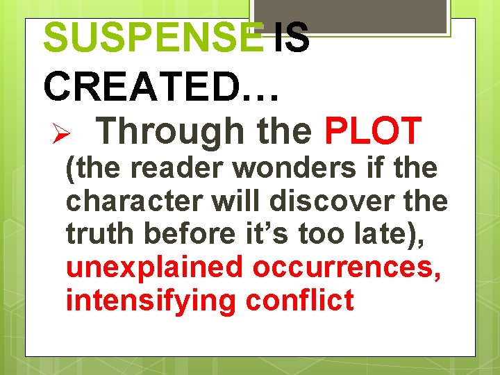 SUSPENSE IS CREATED… Ø Through the PLOT (the reader wonders if the character will