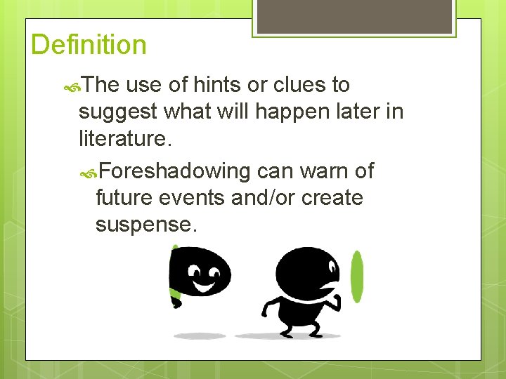 Definition The use of hints or clues to suggest what will happen later in