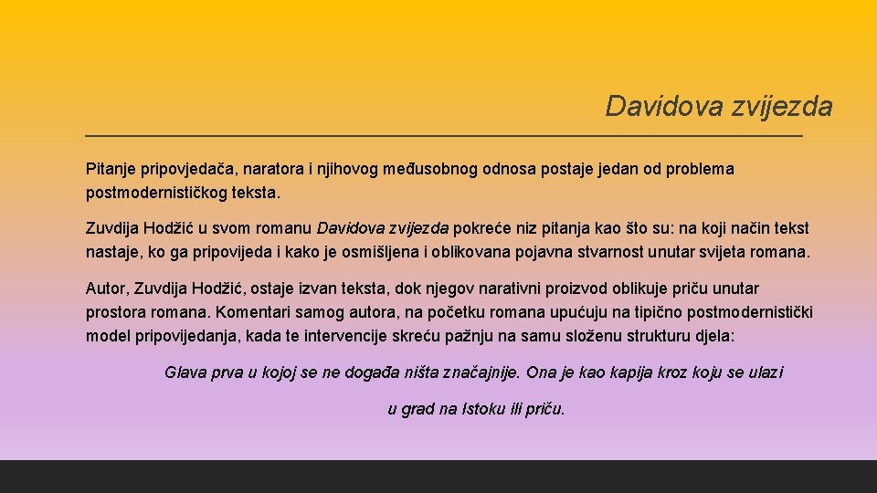 Davidova zvijezda Pitanje pripovjedača, naratora i njihovog međusobnog odnosa postaje jedan od problema postmodernističkog