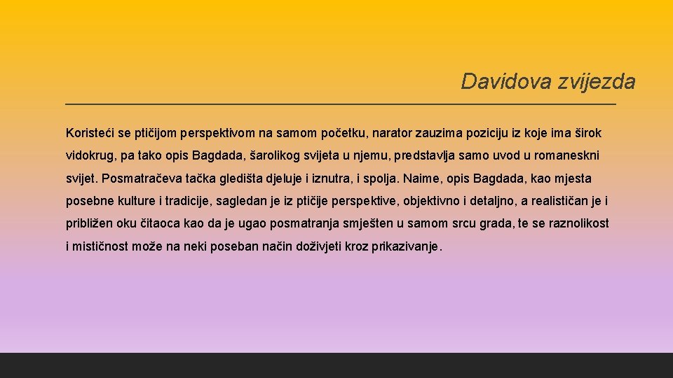 Davidova zvijezda Koristeći se ptičijom perspektivom na samom početku, narator zauzima poziciju iz koje