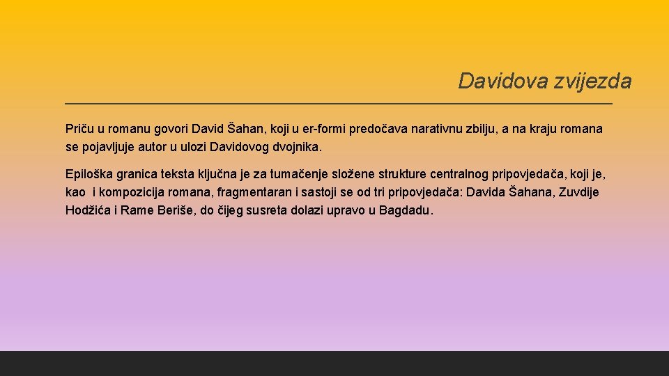 Davidova zvijezda Priču u romanu govori David Šahan, koji u er-formi predočava narativnu zbilju,