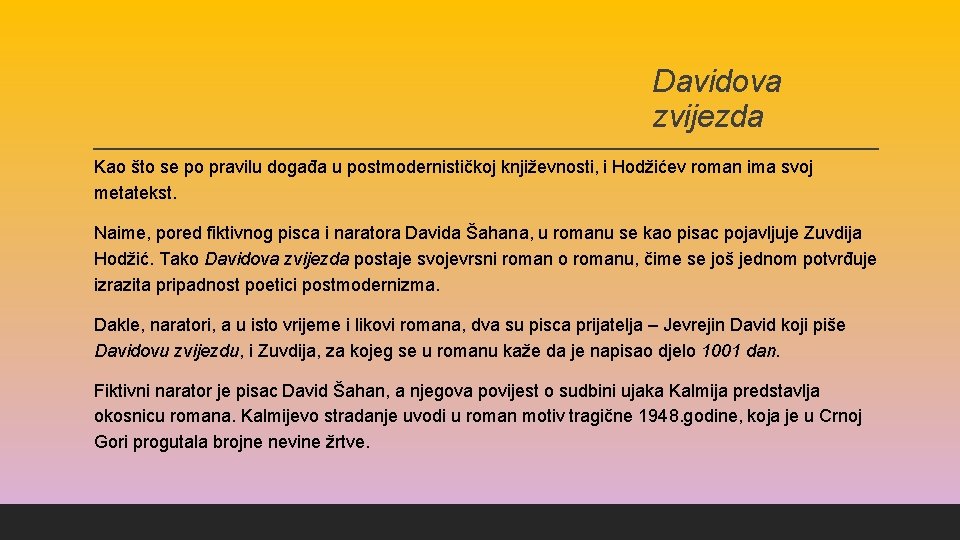 Davidova zvijezda Kao što se po pravilu događa u postmodernističkoj književnosti, i Hodžićev roman