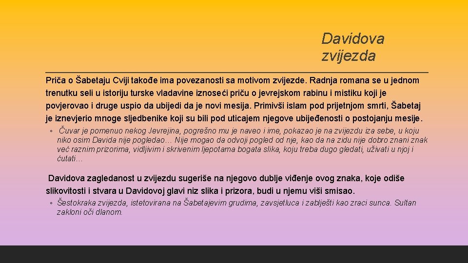 Davidova zvijezda Priča o Šabetaju Cviji takođe ima povezanosti sa motivom zvijezde. Radnja romana