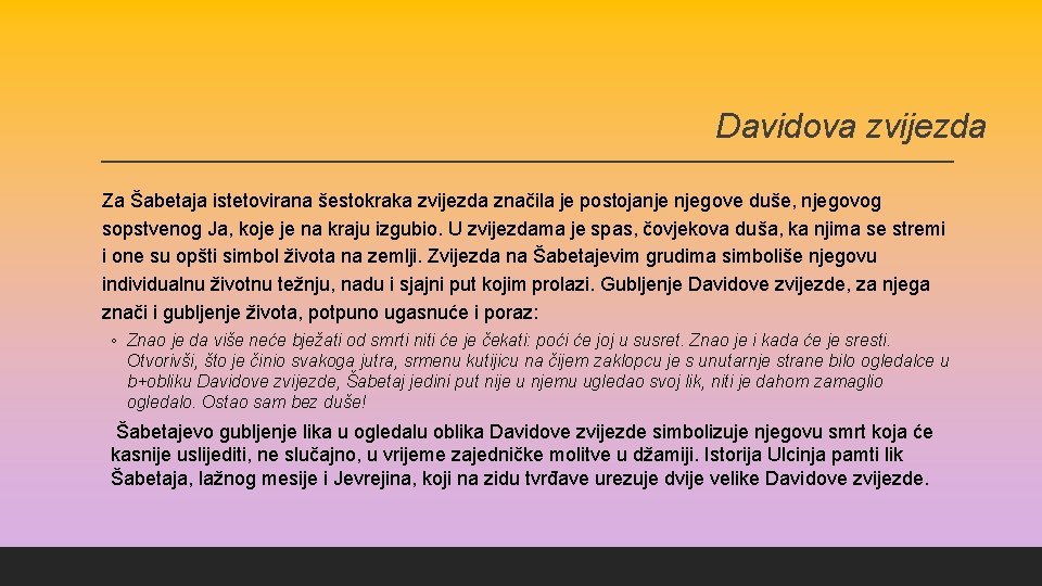 Davidova zvijezda Za Šabetaja istetovirana šestokraka zvijezda značila je postojanje njegove duše, njegovog sopstvenog