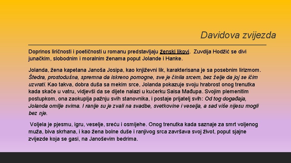 Davidova zvijezda Doprinos liričnosti i poetičnosti u romanu predstavljaju ženski likovi. Zuvdija Hodžić se