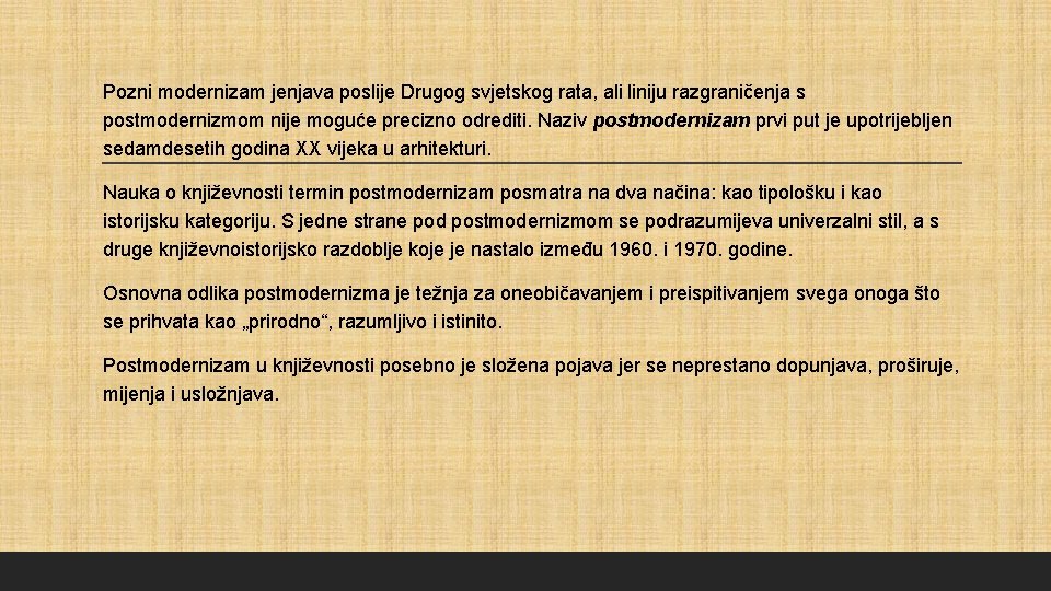 Pozni modernizam jenjava poslije Drugog svjetskog rata, ali liniju razgraničenja s postmodernizmom nije moguće