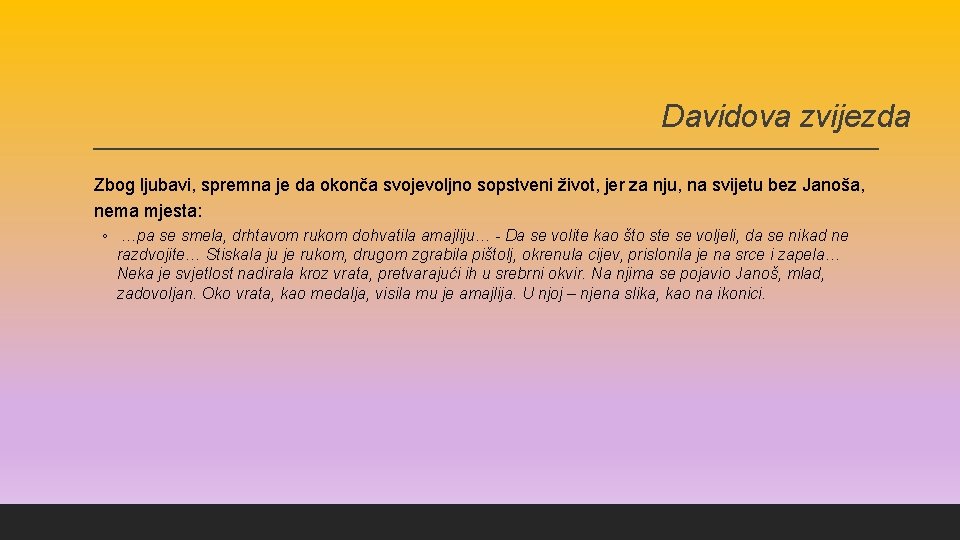 Davidova zvijezda Zbog ljubavi, spremna je da okonča svojevoljno sopstveni život, jer za nju,