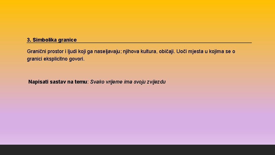 3. Simbolika granice Granični prostor i ljudi koji ga naseljavaju; njihova kultura, običaji. Uoči