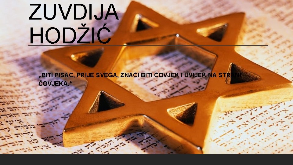 ZUVDIJA HODŽIĆ „BITI PISAC, PRIJE SVEGA, ZNAČI BITI ČOVJEK I UVIJEK NA STRANI ČOVJEKA.