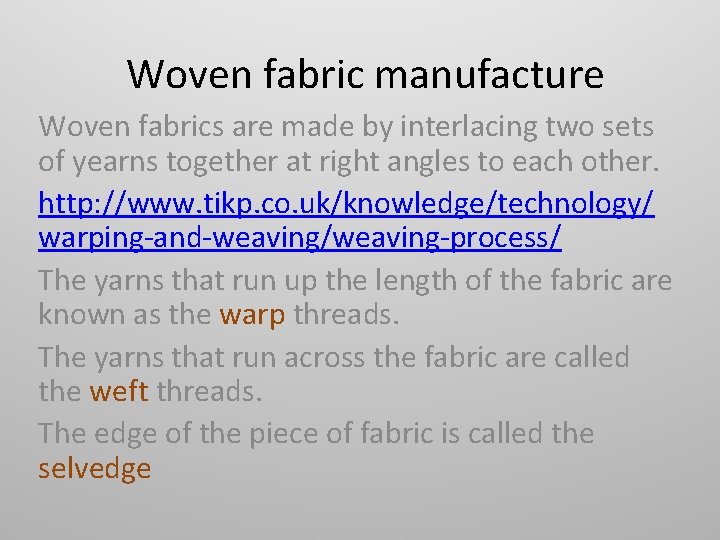 Woven fabric manufacture Woven fabrics are made by interlacing two sets of yearns together