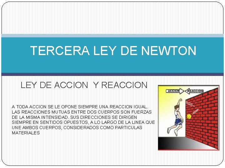 TERCERA LEY DE NEWTON LEY DE ACCION Y REACCION A TODA ACCION SE LE