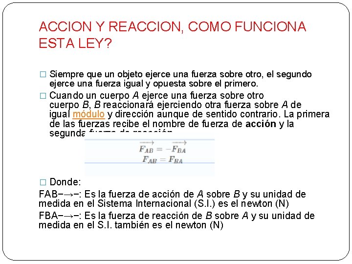 ACCION Y REACCION, COMO FUNCIONA ESTA LEY? � Siempre que un objeto ejerce una