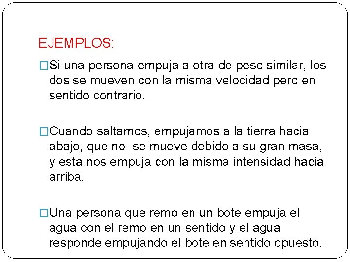 EJEMPLOS: �Si una persona empuja a otra de peso similar, los dos se mueven