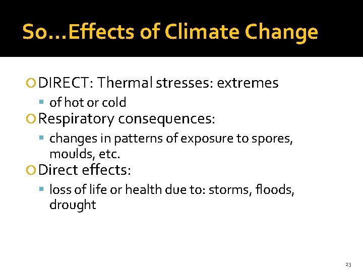 So…Effects of Climate Change DIRECT: Thermal stresses: extremes of hot or cold Respiratory consequences: