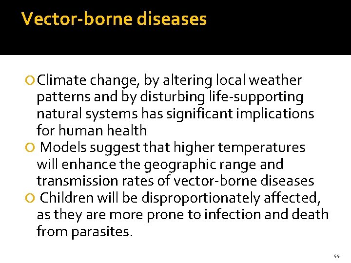 Vector-borne diseases Climate change, by altering local weather patterns and by disturbing life-supporting natural