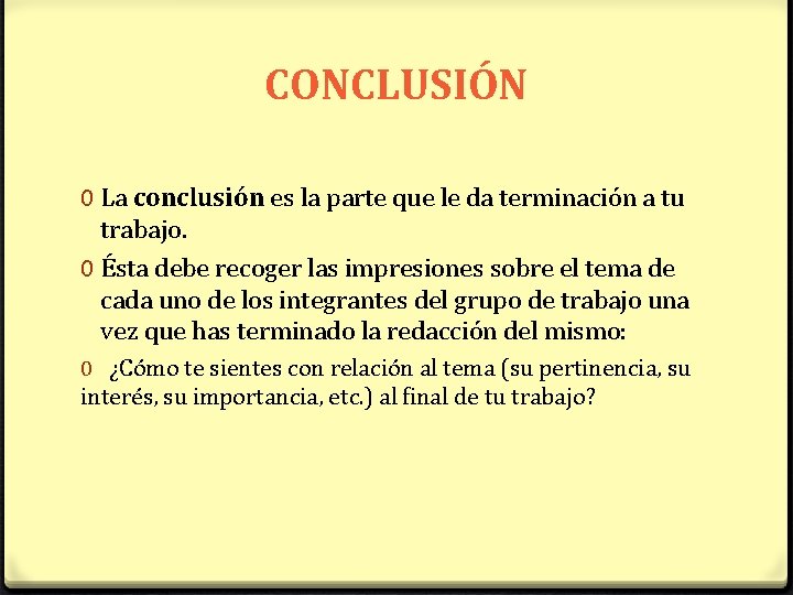 CONCLUSIÓN 0 La conclusión es la parte que le da terminación a tu trabajo.