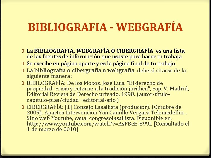 BIBLIOGRAFIA - WEBGRAFÍA 0 La BIBLIOGRAFIA, WEBGRAFÍA O CIBERGRAFÍA es una lista de las