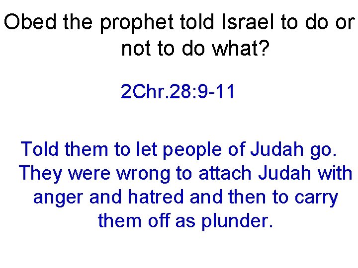 Obed the prophet told Israel to do or not to do what? 2 Chr.