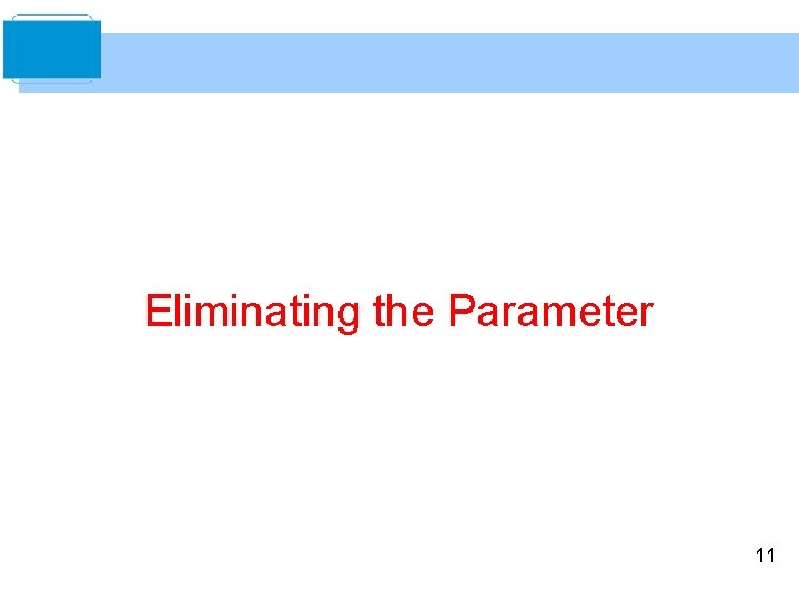 Eliminating the Parameter 11 Eliminating the Parameter 11