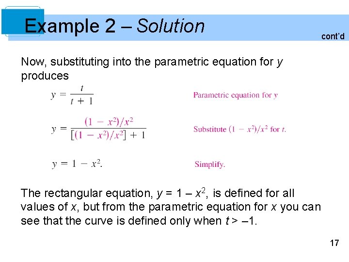 Example 2 – Solution cont’d Now, substituting into the parametric equation for y produces Example 2 – Solution cont’d Now, substituting into the parametric equation for y produces