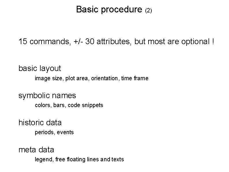 Basic procedure (2) 15 commands, +/- 30 attributes, but most are optional ! basic