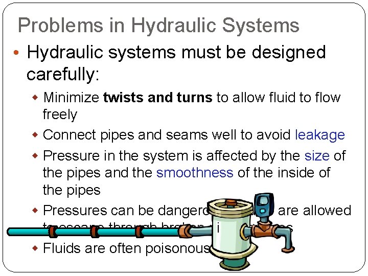 Problems in Hydraulic Systems • Hydraulic systems must be designed carefully: w Minimize twists