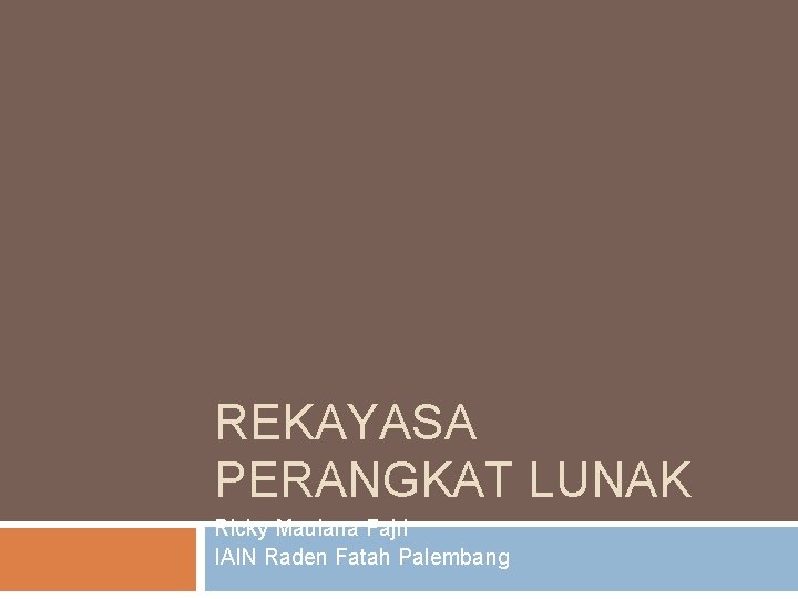 REKAYASA PERANGKAT LUNAK Ricky Maulana Fajri IAIN Raden Fatah Palembang 