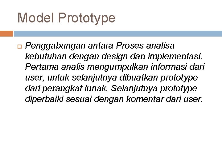 Model Prototype Penggabungan antara Proses analisa kebutuhan dengan design dan implementasi. Pertama analis mengumpulkan