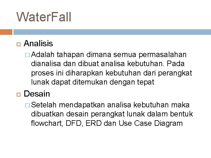 Water. Fall Analisis � Adalah tahapan dimana semua permasalahan dianalisa dan dibuat analisa kebutuhan.