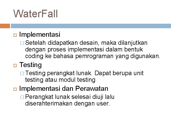 Water. Fall Implementasi � Setelah didapatkan desain, maka dilanjutkan dengan proses implementasi dalam bentuk