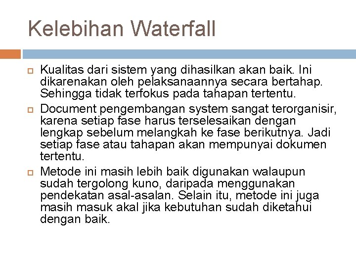 Kelebihan Waterfall Kualitas dari sistem yang dihasilkan akan baik. Ini dikarenakan oleh pelaksanaannya secara