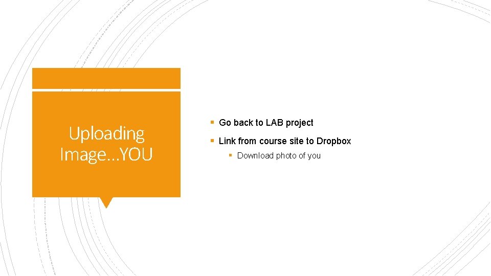 Uploading Image…YOU § Go back to LAB project § Link from course site to