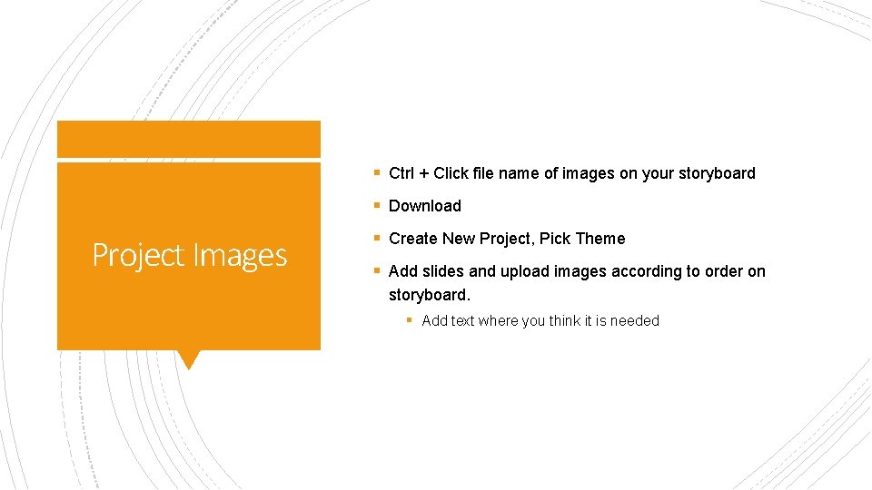§ Ctrl + Click file name of images on your storyboard § Download Project