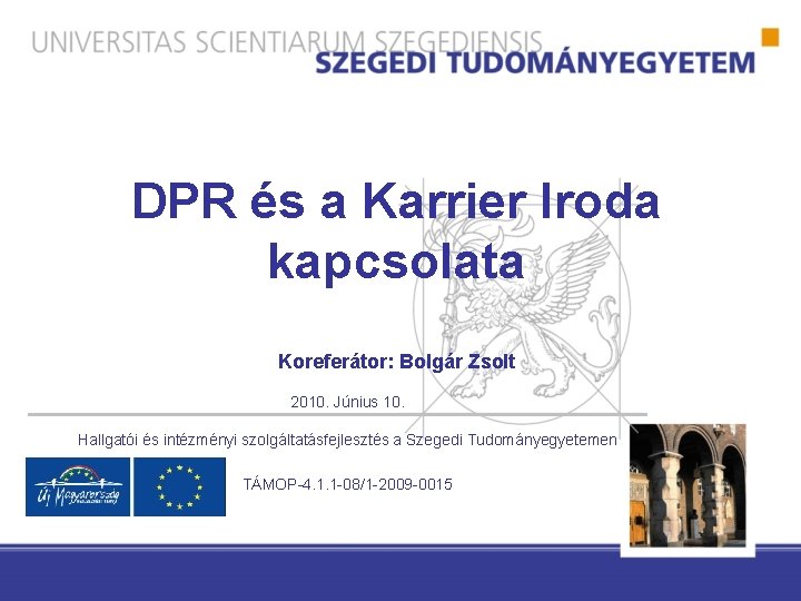 DPR és a Karrier Iroda kapcsolata Koreferátor: Bolgár Zsolt 2010. Június 10. Hallgatói és